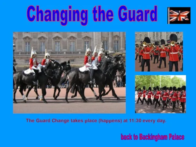 Changing the Guard back to Buckingham Palace The Guard Change takes