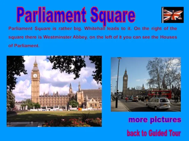 Parliament Square Parliament Square is rather big. Whitehall leads to it.