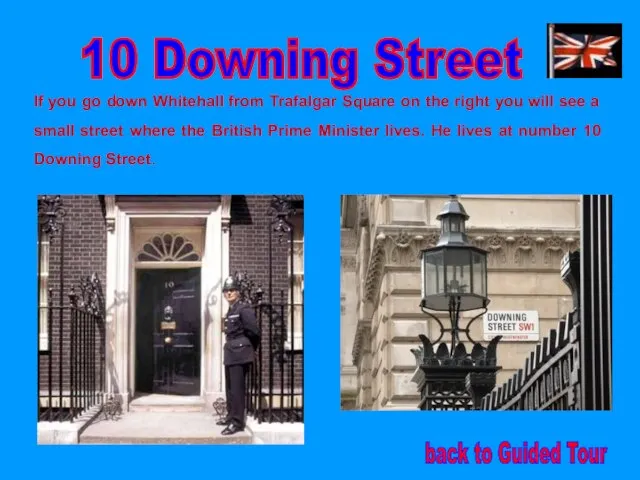 10 Downing Street If you go down Whitehall from Trafalgar Square