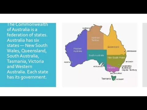 The Commonwealth of Australia is a federation of states. Australia has