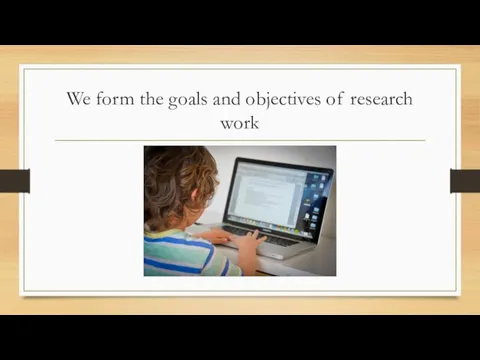 We form the goals and objectives of research work