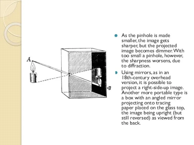 As the pinhole is made smaller, the image gets sharper, but