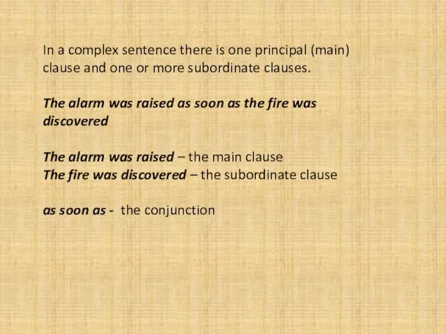 In a complex sentence there is one principal (main) clause and