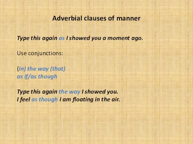 Adverbial clauses of manner Type this again as I showed you