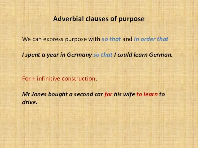 Adverbial clauses of purpose We can express purpose with so that