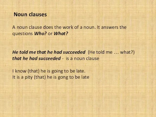 Noun clauses A noun clause does the work of a noun.