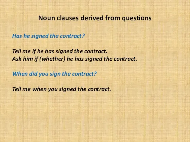 Noun clauses derived from questions Has he signed the contract? Tell