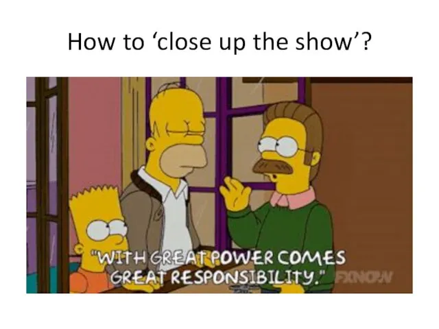 How to ‘close up the show’?