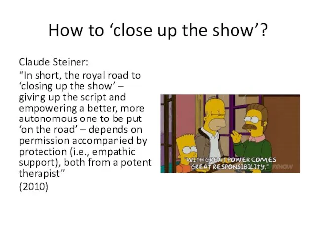 How to ‘close up the show’? Claude Steiner: “In short, the