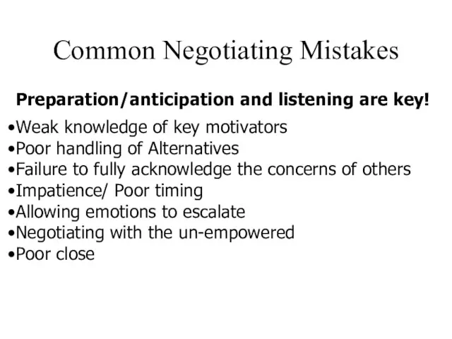 Common Negotiating Mistakes Preparation/anticipation and listening are key! Weak knowledge of