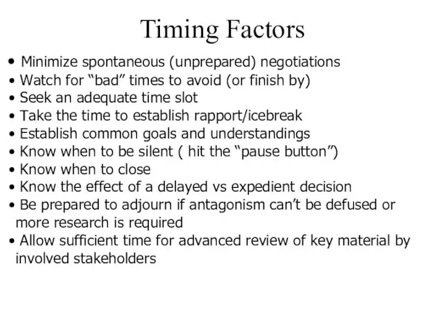 Timing Factors Minimize spontaneous (unprepared) negotiations Watch for “bad” times to