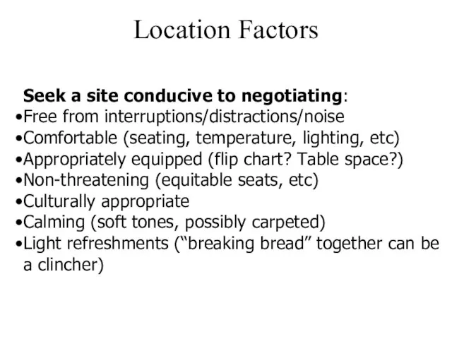 Location Factors Seek a site conducive to negotiating: Free from interruptions/distractions/noise