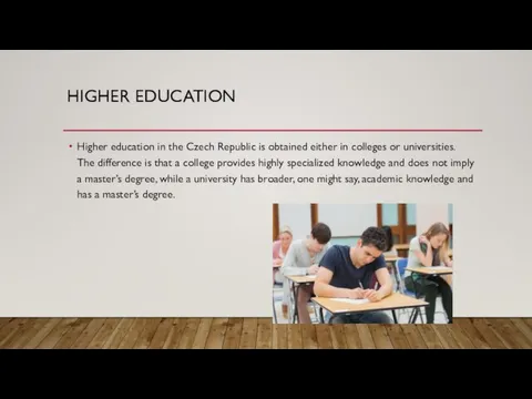 HIGHER EDUCATION Higher education in the Czech Republic is obtained either