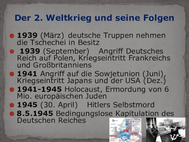 1939 (März) deutsche Truppen nehmen die Tschechei in Besitz 1939 (September)