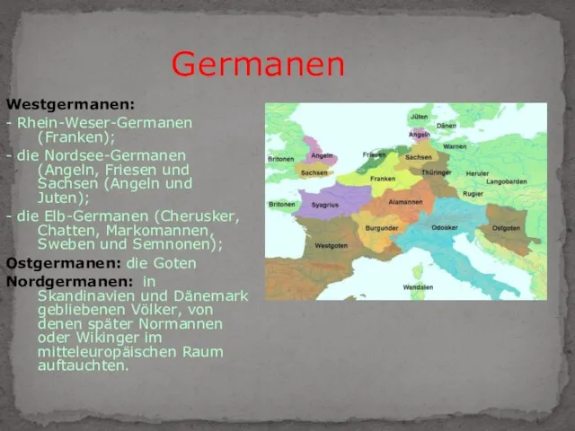 Germanen Westgermanen: - Rhein-Weser-Germanen (Franken); - die Nordsee-Germanen (Angeln, Friesen und