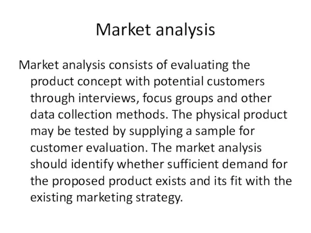 Market analysis Market analysis consists of evaluating the product concept with