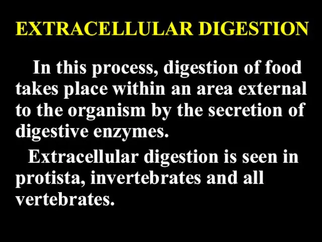 EXTRACELLULAR DIGESTION In this process, digestion of food takes place within