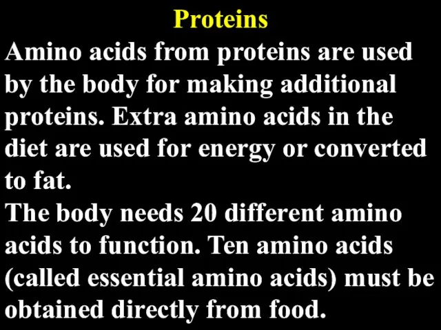 Proteins Amino acids from proteins are used by the body for