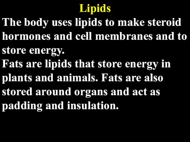 Lipids The body uses lipids to make steroid hormones and cell