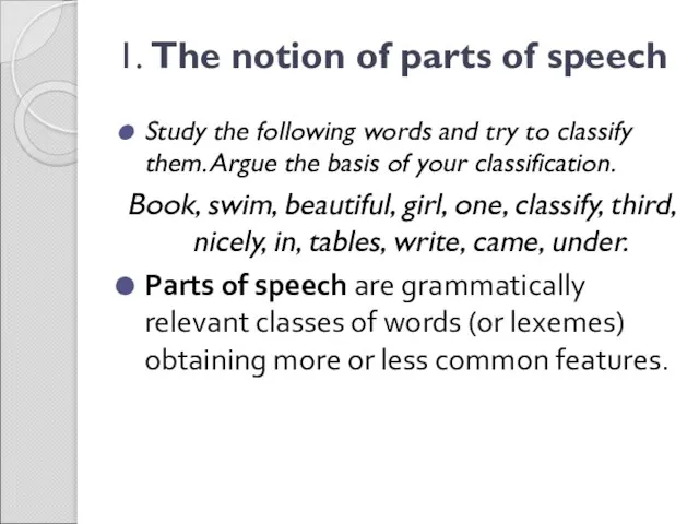 1. The notion of parts of speech Study the following words