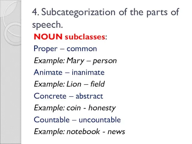 4. Subcategorization of the parts of speech. NOUN subclasses: Proper –