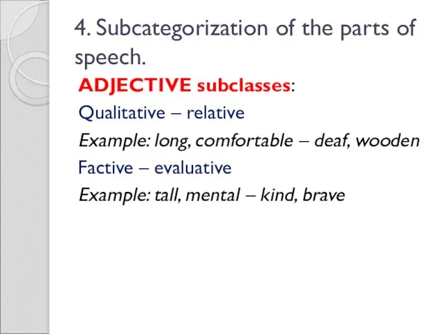 4. Subcategorization of the parts of speech. ADJECTIVE subclasses: Qualitative –