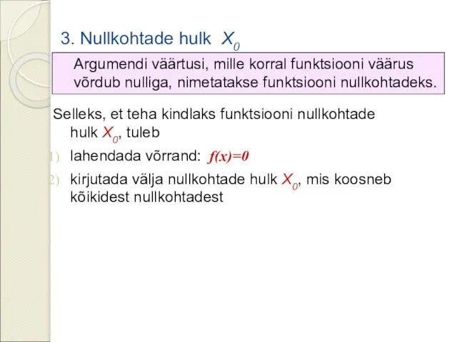 3. Nullkohtade hulk X0 Argumendi väärtusi, mille korral funktsiooni väärus võrdub