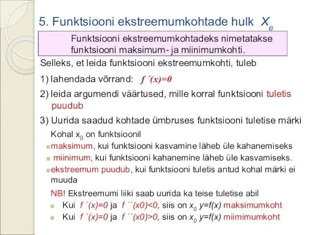 5. Funktsiooni ekstreemumkohtade hulk Xe Funktsiooni ekstreemumkohtadeks nimetatakse funktsiooni maksimum- ja