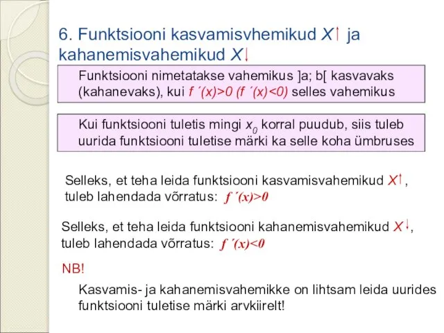 6. Funktsiooni kasvamisvhemikud X ja kahanemisvahemikud X Funktsiooni nimetatakse vahemikus ]a;