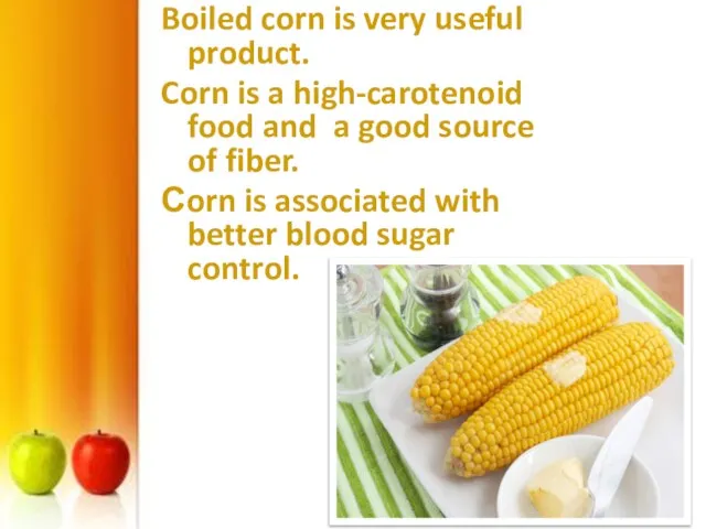 Boiled corn is very useful product. Corn is a high-carotenoid food