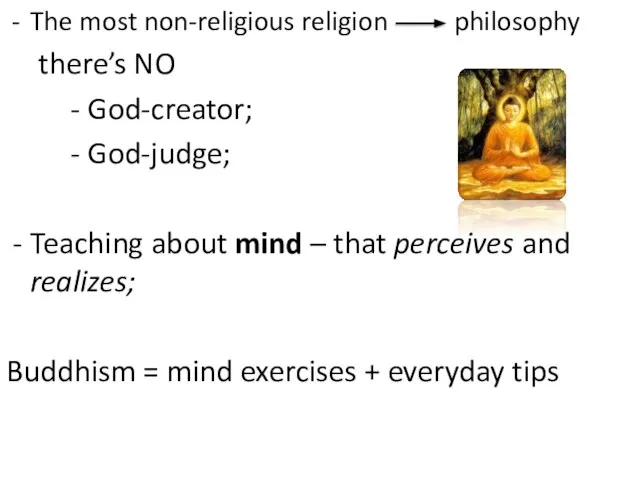 The most non-religious religion philosophy there’s NO - God-creator; - God-judge;