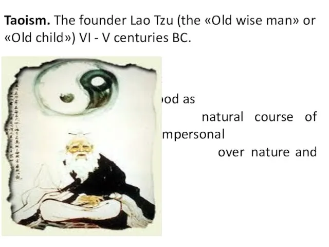 Taoism. The founder Lao Tzu (the «Old wise man» or «Old