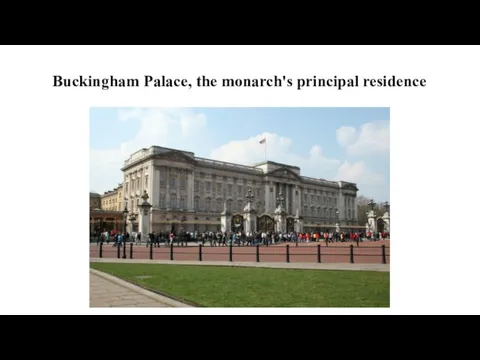 Buckingham Palace, the monarch's principal residence