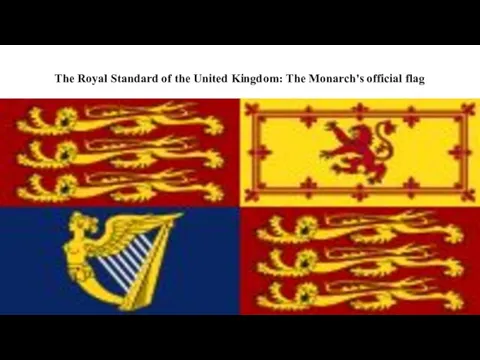 The Royal Standard of the United Kingdom: The Monarch's official flag