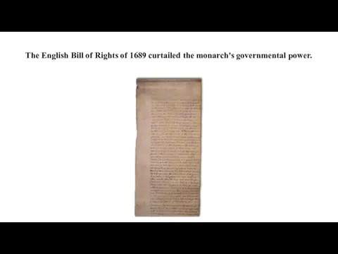 The English Bill of Rights of 1689 curtailed the monarch's governmental power.