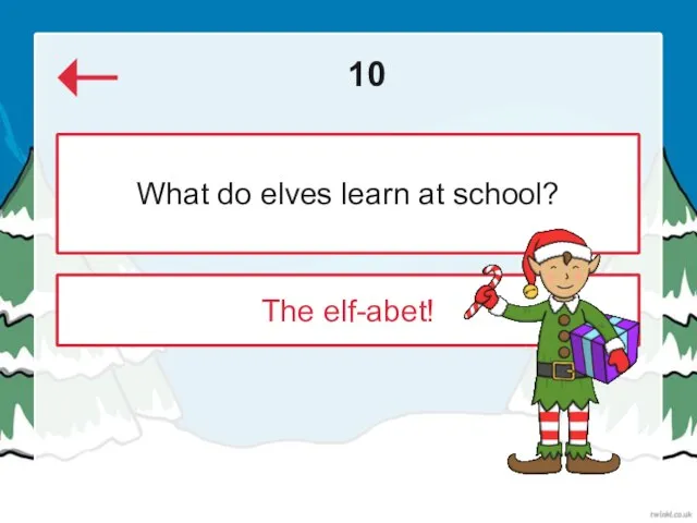 10 The elf-abet! What do elves learn at school?