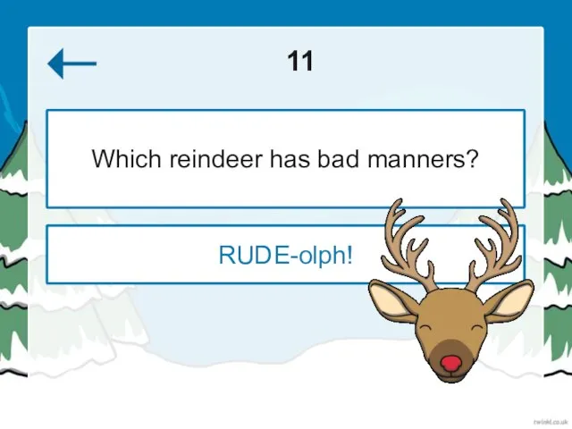 11 RUDE-olph! Which reindeer has bad manners?