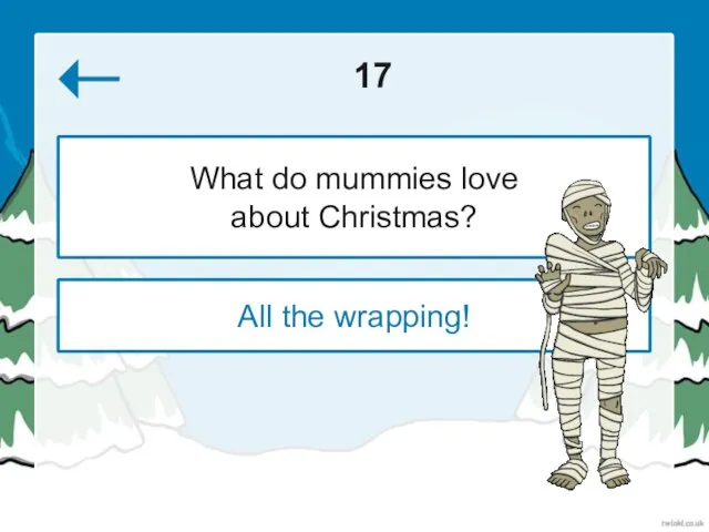 17 All the wrapping! What do mummies love about Christmas?