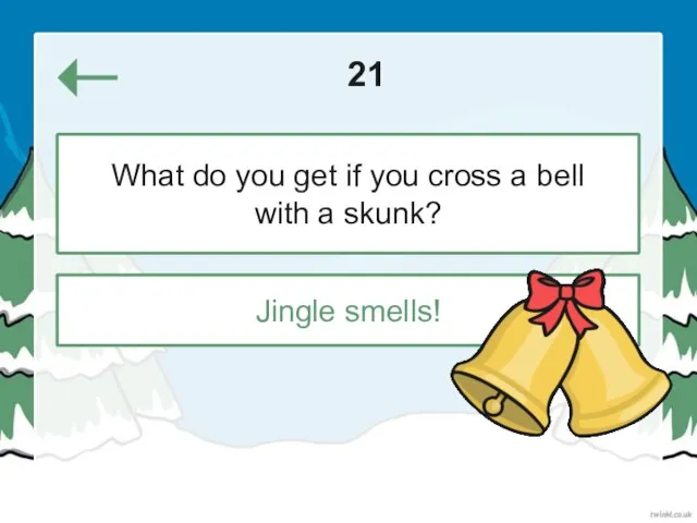 21 Jingle smells! What do you get if you cross a bell with a skunk?