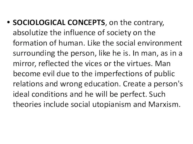 SOCIOLOGICAL CONCEPTS, on the contrary, absolutize the influence of society on