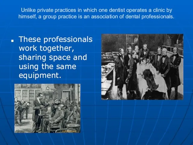 Unlike private practices in which one dentist operates a clinic by