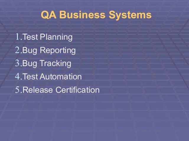 QA Business Systems Test Planning Bug Reporting Bug Tracking Test Automation Release Certification