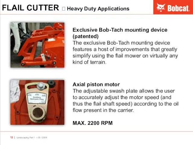 Exclusive Bob-Tach mounting device (patented) The exclusive Bob-Tach mounting device features