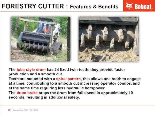 FORESTRY CUTTER : Features & Benefits The tube-style drum has 24