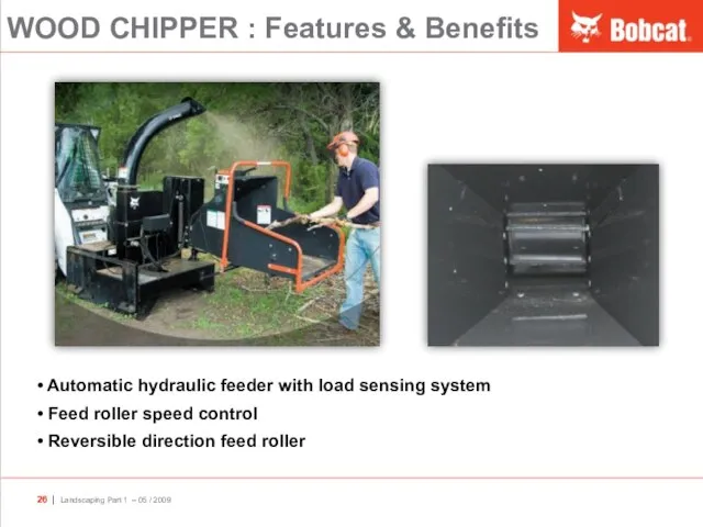 WOOD CHIPPER : Features & Benefits Automatic hydraulic feeder with load