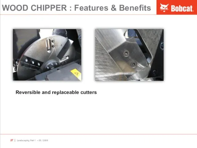 WOOD CHIPPER : Features & Benefits Reversible and replaceable cutters