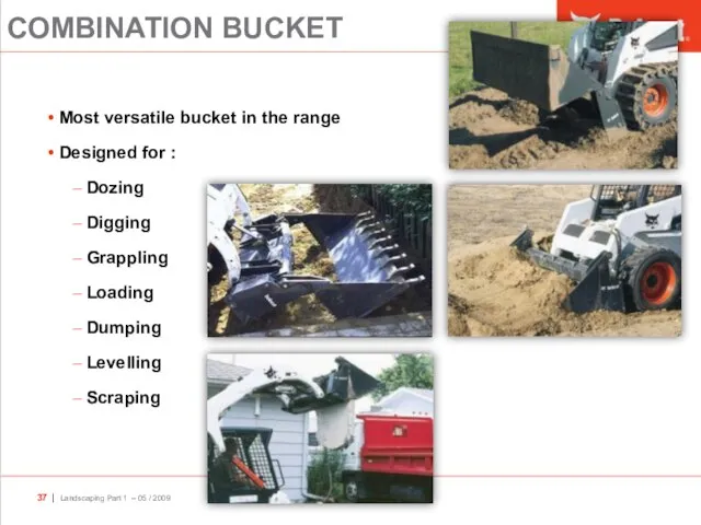 Most versatile bucket in the range Designed for : Dozing Digging