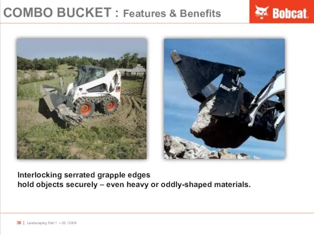 COMBO BUCKET : Features & Benefits Interlocking serrated grapple edges hold
