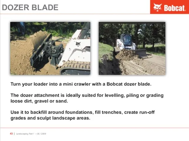 DOZER BLADE Turn your loader into a mini crawler with a