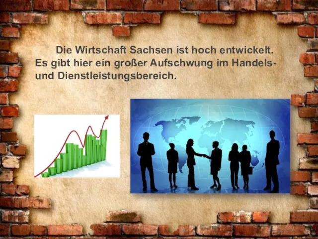 Die Wirtschaft Sachsen ist hoch entwickelt. Es gibt hier ein großer Aufschwung im Handels- und Dienstleistungsbereich.